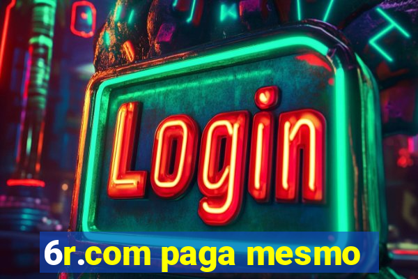 6r.com paga mesmo